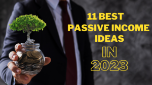11 Best Passive income ideas in 2023